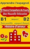 Apprendre Lespagnol Histoire Damour El Nuevo Compaero De Cuarto Une Nouvelle Colocation Texte Parallle Espagnol Franais B1b2 Histoires Espagnol Franais N 2 Spanish Edition