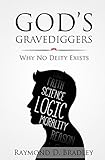 Gods Gravediggers Why No Deity Exists English Edition