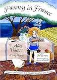 Fanny In France Travel Adventures Of A Chefs Daughter With Recipes English Edition