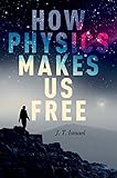 How Physics Makes Us Free English Edition
