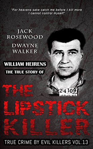 William Heirens: The True Story of The Lipstick Killer book cover