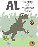 Al The Story Of A Vegetarian Trex Al The Story Of A Trex Book 1 English Edition