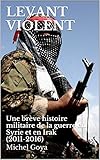 Levant Violent Une Brve Histoire Militaire De La Guerre En Syrie Et En Irak 20112016 Nouveaux Conflits T 3