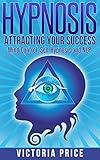 Hypnosis Attracting Your Success Mind Control Self Hypnosis And Nlp Hypnosis Mind Control Self Hypnosis English Edition