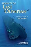 Mystery Of The Last Olympian Titanics Tragic Sister Britannic English Edition