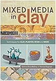 Mixed Media In Clay Techniques For Paper Clay Plaster Resin And More English Edition