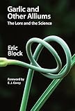 Garlic And Other Alliums The Lore And The Science English Edition