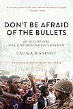 Dont Be Afraid Of The Bullets An Accidental War Correspondent In Yemen