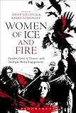 Women Of Ice And Fire Gender Game Of Thrones And Multiple Media Engagements English Edition
