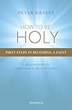 How To Be Holy First Steps In Becoming A Saint English Edition