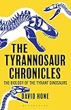 The Tyrannosaur Chronicles The Biology Of The Tyrant Dinosaurs Bloomsbury Sigma English Edition