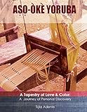 Aso Oke Yoruba A Tapestry Of Love Color A Journey Of Personal Discovery English Edition