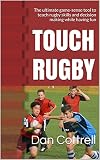 Touch Rugby The Ultimate Gamesense Tool To Teach Rugby Skills And Decision Making While Having Fun English Edition