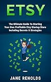 Etsy The Ultimate Guide To Starting Your Own Profitable Etsy Startup Store Including Secrets Strategies Passive Income Etsy Marketing Etsy Business Online Online Buisiness English Edition