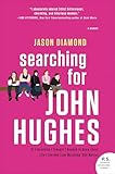 Searching For John Hughes Or Everything I Thought I Needed To Know About Life I Learned From Watching 80s Movies