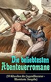 Die Beliebtesten Abenteuerromane 35 Klassiker Der Jugendliteratur Illustrierte Ausgabe Die Schatzinsel Die Abenteuer Von Tom Sawyer Und Huckleberry Von 15 Jahren Und Viel Mehr German Edition