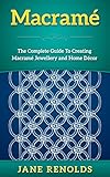 Macram The Complete Guide To Creating Macram Jewellery And Home Decor Paracord Craft Business Knot Tying Fusion Knots Knitting Quilting Sewing English Edition
