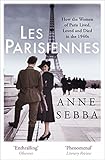 Les Parisiennes How The Women Of Paris Lived Loved And Died In The 1940s English Edition