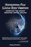 Homeopathy Plus Whole Body Vibration Combining Two Energy Medicines Ignites Healing English Edition