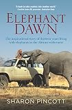 Elephant Dawn The Inspirational Story Of Thirteen Years Living With Elephants In The African Wilderness English Edition