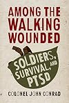 Among the Walking Wounded: Soldiers, Survival, and PTSD