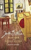 The Yellow House Van Gogh Gauguin And Nine Turbulent Weeks In Arles English Edition