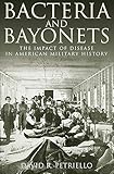 Bacteria And Bayonets The Impact Of Disease In American Military History English Edition