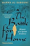 The Battle For Home Memoir Of A Syrian Architect English Edition