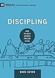 Discipling How To Help Others Follow Jesus 9marks Building Healthy Churches Book 8