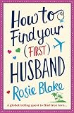 How To Find Your First Husband Romcom For Fans Of Sophie Kinsella Lindsay Kelk And Mhairi Mcfarlane English Edition