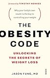 The Obesity Code The Bestselling Guide To Unlocking The Secrets Of Weight Loss English Edition
