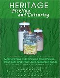 Heritage Pickling And Culturing Making Simple Old Fashioned Brined Pickles Kraut Kefir And Other Lactofermented Foods English Edition