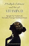 Multiple Sclerosis And Lots Of Vitamin D My Eightyear Treatment With The Coimbra Protocol For Autoimmune Diseases