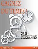 Gagnez Du Temps Guide Dautoformation 7 Lois 21 Exercices Pour Russir Collection Plus Efficace Et Plus Heureux T 1