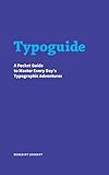 Typoguide A Pocket Guide To Master Every Days Typographic Adventures English Edition
