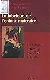 La Fabrique De Lenfant Maltrait Un Nouveau Regard Sur Lenfant Et La Famille