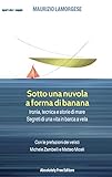 Sotto Una Nuvola A Forma Di Banana Ironia Tecnica E Storie Di Mare Segreti Di Una Vita In Barca A Vela Sportdoc Italian Edition