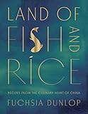 Land Of Fish And Rice Recipes From The Culinary Heart Of China English Edition