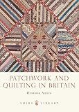 Patchwork And Quilting In Britain Shire Library Book 743 English Edition