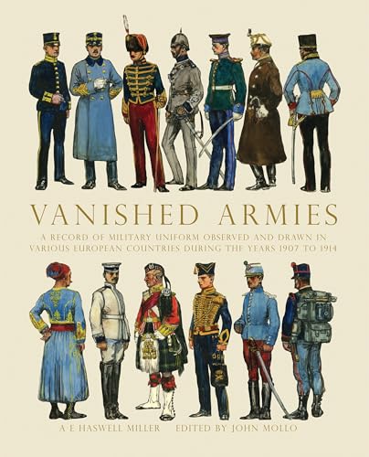 Vanished Armies: A Record of Military Uniform Observed and Drawn in Various European Countries During the Years 1907 to 1914. book cover