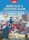 Montcalms Crushing Blow French And Indian Raids Along New Yorks Oswego River 1756 English Edition