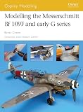 Modelling The Messerschmitt Bf 109f And Early G Series Osprey Modelling Book 36 English Edition