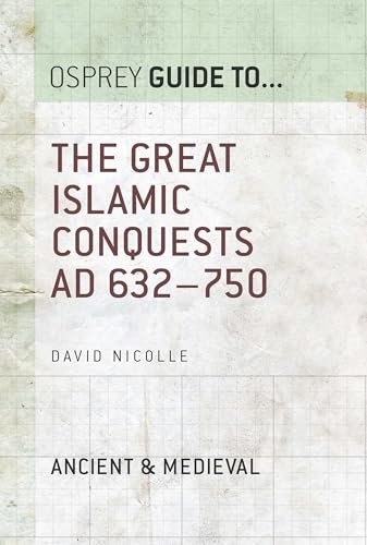 The Great Islamic Conquests AD 632–750 (By: David Nicolle) cover