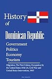 History And Culture Of Dominican Republic Government Politics Economy Tourism Migration The First Colony Occupation By The United States 191624 Civil War And United States Intervention 1965