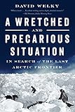 A Wretched And Precarious Situation In Search Of The Last Arctic Frontier English Edition