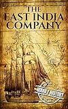 The East India Company A History From Beginning To End The East India Companies Book 1 English Edition