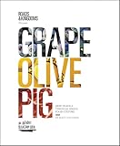 Grape Olive Pig Deep Travels Through Spains Food Culture English Edition