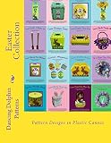 Easter Collection 18 Easter Patterns In Plastic Canvas English Edition