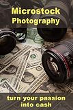 Microstock Photography Turn Your Passion Into Cash English Edition
