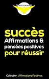 Succs Affirmations Et Penses Positives Pour Russir Collection Affirmations Positives T 1
